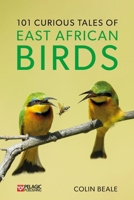 101 Curious Tales of East African Birds: A Brief Introduction to Tropical Ornithology 1784272914 Book Cover