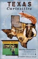 Texas Curiosities: Quirky Characters, Roadside Oddities & Other Offbeat Stuff 0762706007 Book Cover