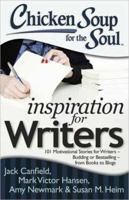 Chicken Soup for the Soul: Inspiration for Writers: 101 Motivational Stories for Writers – Budding or Bestselling – from Books to Blogs 1611599091 Book Cover