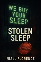 Stolen Sleep: Sleep isn’t lost. It’s processed: A Psychological Dystopian Thriller Where Insomnia Becomes Currency and Dreams Are Harvested B0FNCP6GV9 Book Cover