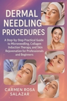 Dermal Needling Procedures: A Step-by-Step Practical Guide to Microneedling, Collagen Induction Therapy, and Skin Rejuvenation for Professionals and Beginners B0FTLPC4P7 Book Cover