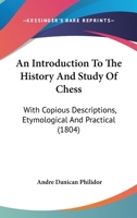 An Introduction To The History And Study Of Chess: With Copious Descriptions, Etymological And Practical 116457390X Book Cover