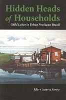 Hidden Heads of Households: Child Labor in Urban Northeast Brazil 1551117924 Book Cover