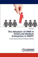 The Adoption of HRM in Small and Medium Enterprises in NWFP 3845476702 Book Cover