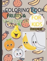 Coloring Book for Kids Ages 2-4: Fruits and Vegetables: Coloring book for toddlers 2-4 years,Early Learning coloring book for your kids and toddler,Activity book for kids B08XT9L6SQ Book Cover