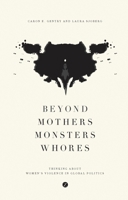 Beyond Mothers, Monsters, Whores: Thinking about Women's Violence in Global Politics 1783602074 Book Cover