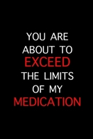 Exceed The Limits Of My Medication: Funny Gag Gifts for Him Or Her, Birthday and Xmas Novelty Gift Ideas, Hilarious Gifts For Boyfriend 1712688170 Book Cover