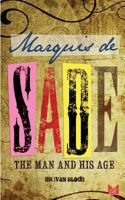 Marquis de Sade: The Man and His Age: Studies in the History of the Culture and Morals of the Eighteenth Century 1482605775 Book Cover