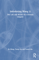Introducing Wang Li: The Life and Works of a Chinese Linguist 1032399430 Book Cover