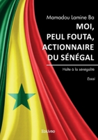 Moi, Peul Fouta, actionnaire du Sénégal (French Edition) 2414612258 Book Cover