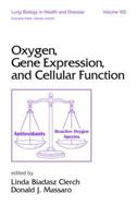 Oxygen, Gene Expression, and Cellular Function (Lung Biology in Health and Disease) 0824700627 Book Cover