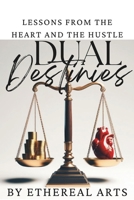 Dual Destinies – Lessons from the Heart and the Hustle: Master the Art of Balancing Passion and Ambition to Achieve Wealth, Success, and Personal Fulfillment B0DZVPWWYR Book Cover