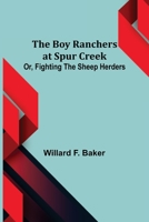 The Boy Ranchers at Spur Creek; Or, Fighting the Sheep Herders 9355754663 Book Cover