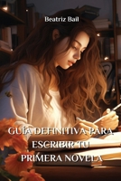 Guía Definitiva Para Escribir Tu Primera Novela (Spanish Edition) 9613883363 Book Cover