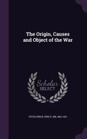 The Origin, Causes and Object of the War 1341665100 Book Cover