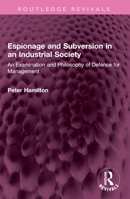 Espionage and Subversion in an Industrial Society: An Examination and Philosophy of Defence for Management 1032459026 Book Cover