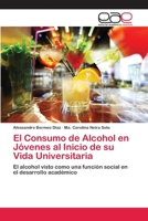 El Consumo de Alcohol en Jóvenes al Inicio de su Vida Universitaria: El alcohol visto como una función social en el desarrollo académico 3659070521 Book Cover