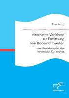 Alternative Verfahren zur Ermittlung von Bodenrichtwerten. Am Praxisbeispiel der Innenstadt Karlsruhes 3961466866 Book Cover