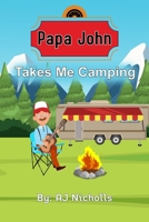 Papa John Takes Me Camping B08HGLNQ84 Book Cover