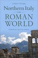 Northern Italy in the Roman World: From the Bronze Age to Late Antiquity 142142519X Book Cover