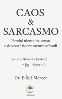 Caos & Sarcasmo: Perché niente ha senso e dovresti ridere mentre affondi B0FTFQV1RF Book Cover