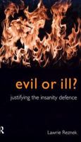 Evil or Ill?: Justifying the Insanity Defence (Philosophical Issues in Science) 0415167000 Book Cover