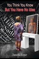 You Think You Know... But You Have No Idea B096TN9MD2 Book Cover