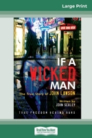 If A Wicked Man: True Freedom Behind Bars (16pt Large Print Edition) 0369326784 Book Cover