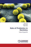 Role of Probiotics in Dentistry: Future Perspective 3659574570 Book Cover