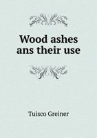 Wood Ashes ANS Their Use 5518767196 Book Cover