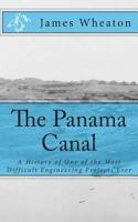 The Panama Canal: A History of One of the Most Difficult Engineering Projects Ever 1477424962 Book Cover