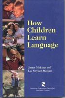 How Children Learn Language: A Guide for Professionals in Early Childhood or Special Education 1565936833 Book Cover