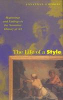 The Life of a Style: Beginnings and Endings in the Narrative History of Art 0801436958 Book Cover