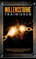 Willensst?rke trainieren: Wie Sie Disziplin, Gewohnheiten und Selbstliebe zu Ihrem Erfolgsmotor machen und willensstark jedes gesteckte Ziel err 375575469X Book Cover