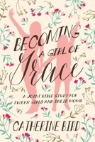 Becoming a Girl of Grace Revised: a Joint Bible Study for Tween Girls and Their Moms 1684264812 Book Cover