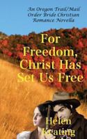 For Freedom, Christ Has Set Us Free 149231966X Book Cover