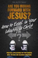 Are You Moving Forward with Jesus? How to Excel In Your Identity in Christ 0998668907 Book Cover