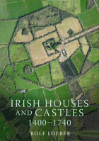 Irish Houses and Castles, 1400–1740 1846828201 Book Cover