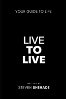 Live to Live: Your Guide to Life B0F94153R5 Book Cover