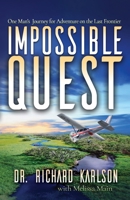 Impossible Quest: One Man's Journey for Adventure on the Last Frontier 1735024112 Book Cover