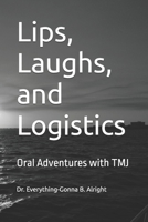 Lips, Laughs, and Logistics: Oral Adventures with TMJ B0DTGQ4WHQ Book Cover