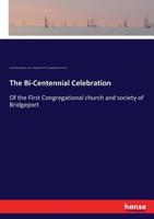 The Bi-centennial Celebration of the First Congregational Church and Society of Bridgeport 3337235697 Book Cover