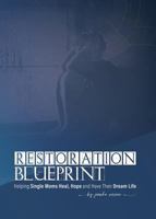 Restoration Blueprint: Helping Single Moms Heal, Hope, and Have Their Dream Life 0998427144 Book Cover