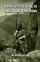 A Pipe Hitters Guide to Small Arms & Weapons B0CDZ2QGGN Book Cover