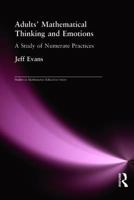 Adults Mathematical Thinking and Emotions: A Study of Numerate Practice (Studies in Mathematics Education) 075070912X Book Cover