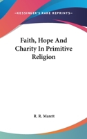 Faith, Hope And Charity In Primitive Religion 1018169954 Book Cover