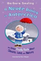 It Never Rains in Antarctica: And Other Freaky Facts about Climate, Land, and Nature 1404841172 Book Cover