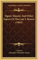 Signor Masoni and Other Papers of the Late I. Brown 1165604574 Book Cover