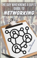 The Guy Who Knows a Guy's Guide to Networking: A simple, fun guide to profitable networking B0DZXXRJQP Book Cover
