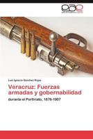 Veracruz: Fuerzas armadas y gobernabilidad durante el Porfiriato, 1876-1907 3659041483 Book Cover